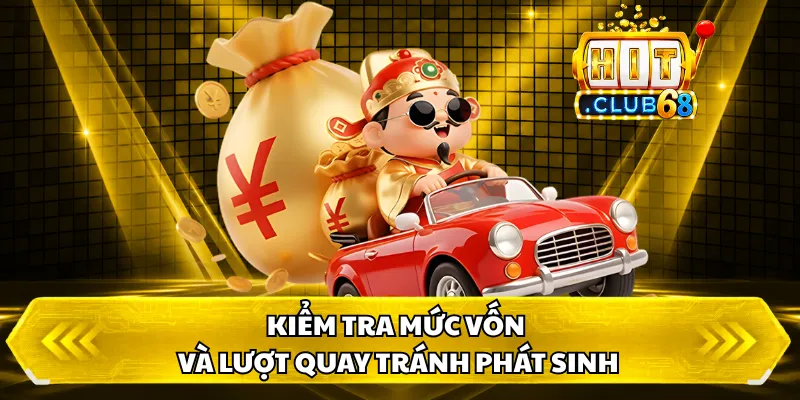 Kiểm tra mức vốn và lượt quay tránh phát sinh