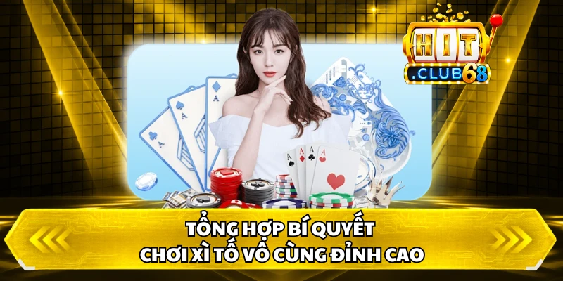Tổng hợp bí quyết chơi xì tố vô cùng đỉnh cao
